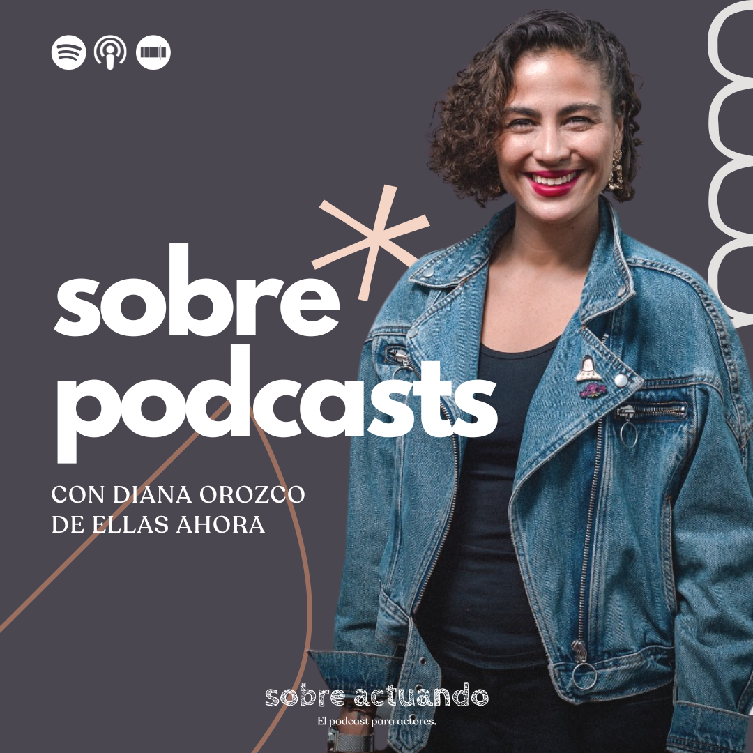 Sobre Podcasts con Diana Orozco de Ellas Ahora